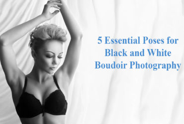 5 Essential Poses for Black and White Boudoir Photography
